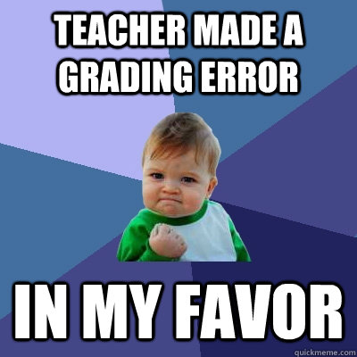 Teacher made a grading error in my favor  Success Kid