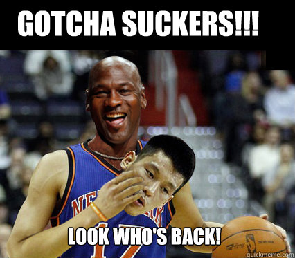 Gotcha Suckers!!! Look Who's back! - Gotcha Suckers!!! Look Who's back!  Jeremy Lin - Michael Jordan