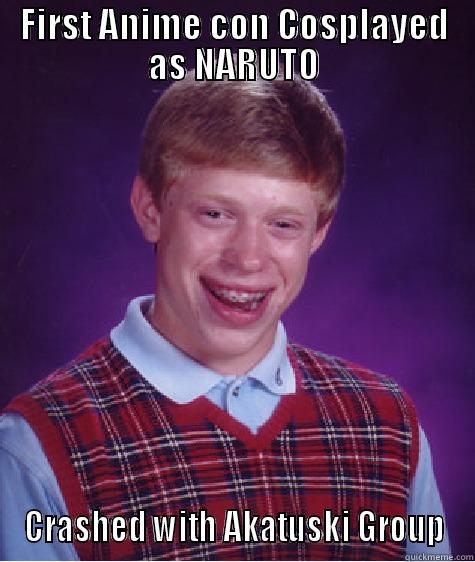 ANime Fail - FIRST ANIME CON COSPLAYED AS NARUTO CRASHED WITH AKATUSKI GROUP Bad Luck Brian
