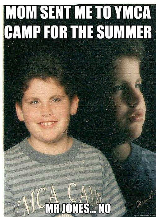 Mom sent me to YMCA camp for the summer Mr Jones... no - Mom sent me to YMCA camp for the summer Mr Jones... no  Flashback Kid