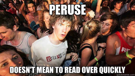 peruse doesn't mean to read over quickly  Sudden Clarity Clarence