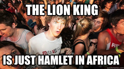 The lion king is just hamlet in africa  Sudden Clarity Clarence