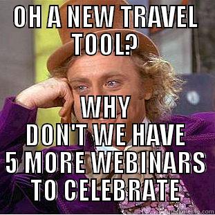 OH A NEW TRAVEL TOOL? WHY DON'T WE HAVE 5 MORE WEBINARS TO CELEBRATE Creepy Wonka