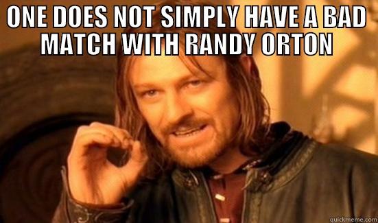 ONE DOES NOT SIMPLY HAVE A BAD MATCH WITH RANDY ORTON  Boromir