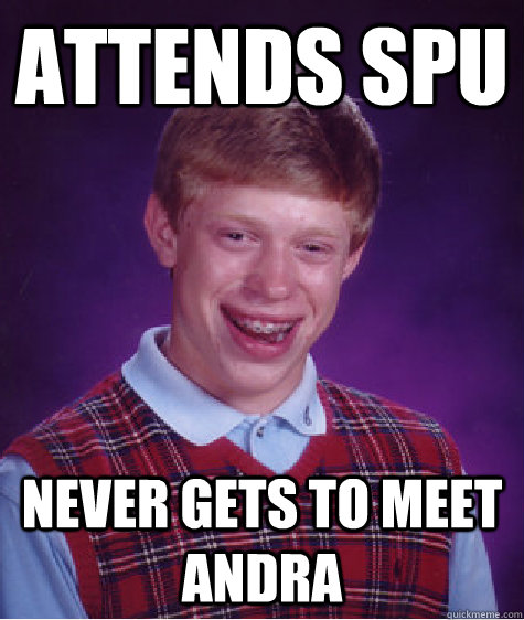 attends SPU Never gets to meet Andra  Bad Luck Brian