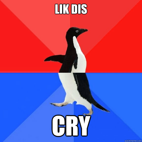 lik dis cry  Socially Awksome Penguin