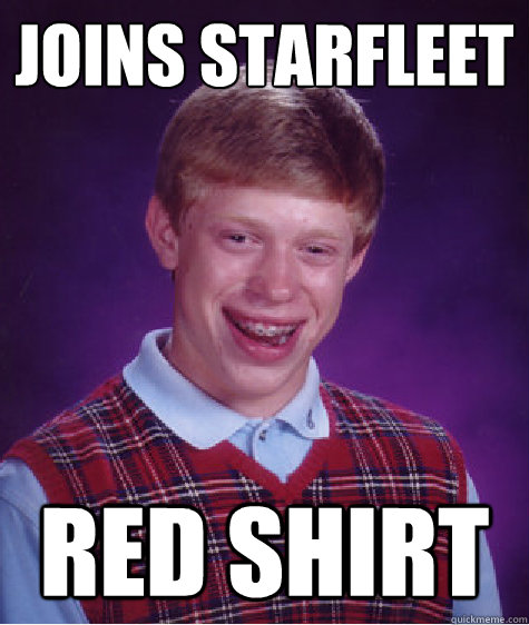 Joins starfleet Red shirt  Bad Luck Brian