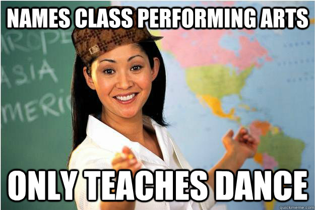names class performing arts only teaches dance - names class performing arts only teaches dance  Scumbag Teacher