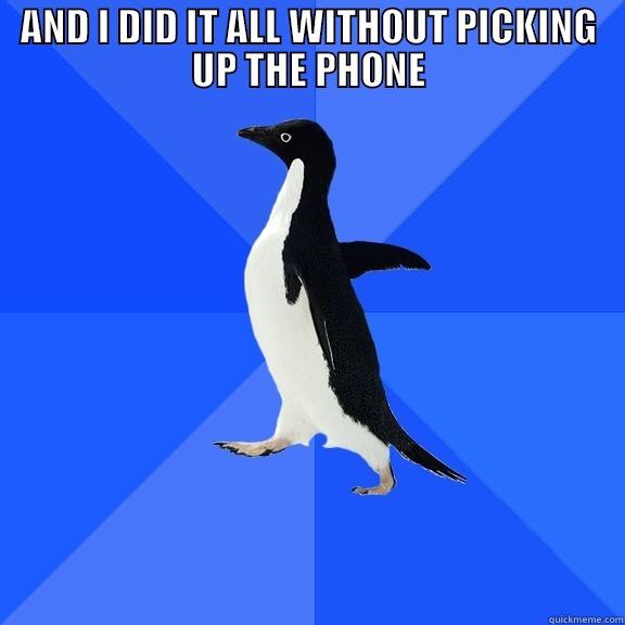 AND I DID IT ALL WITHOUT PICKING UP THE PHONE  Socially Awkward Penguin