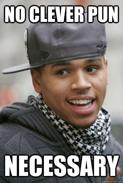 No clever pun necessary  Scumbag Chris Brown