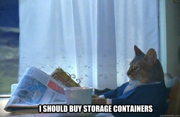 I should buy storage containers - I should buy storage containers  Sophisticated Cat