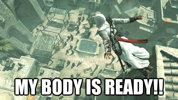  My Body Is Ready!! -  My Body Is Ready!!  Assassins Creed