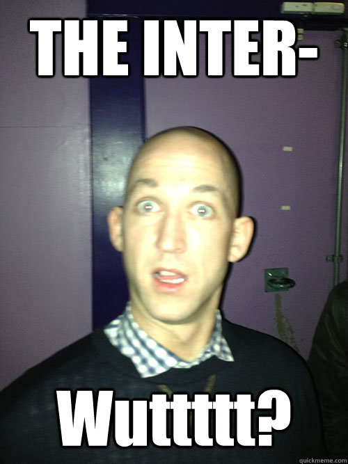 THE INTER- Wuttttt?  