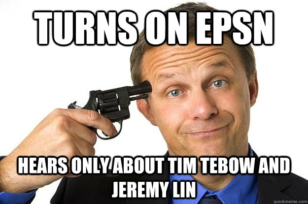 Turns on EPSN Hears only about Tim Tebow And jeremy lin - Turns on EPSN Hears only about Tim Tebow And jeremy lin  Nonchalant Suicide