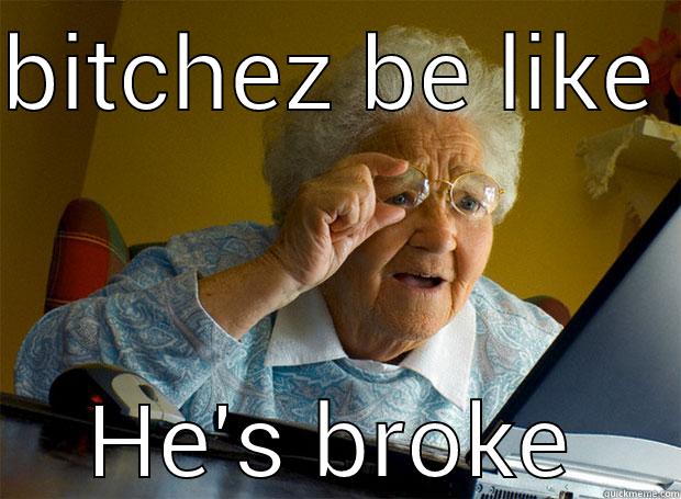 BITCHEZ BE LIKE HE'S BROKE Grandma finds the Internet