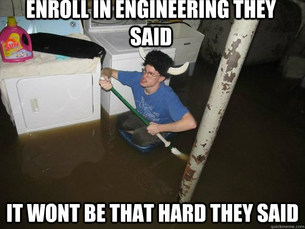 enroll in engineering they said It wont be that hard they said - enroll in engineering they said It wont be that hard they said  Laundry Room Viking