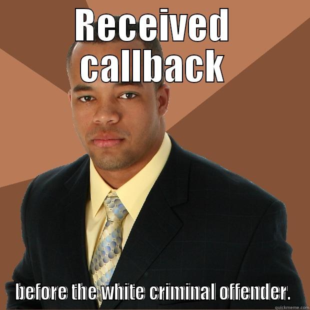 Anti-Racist Meme - RECEIVED CALLBACK BEFORE THE WHITE CRIMINAL OFFENDER. Successful Black Man