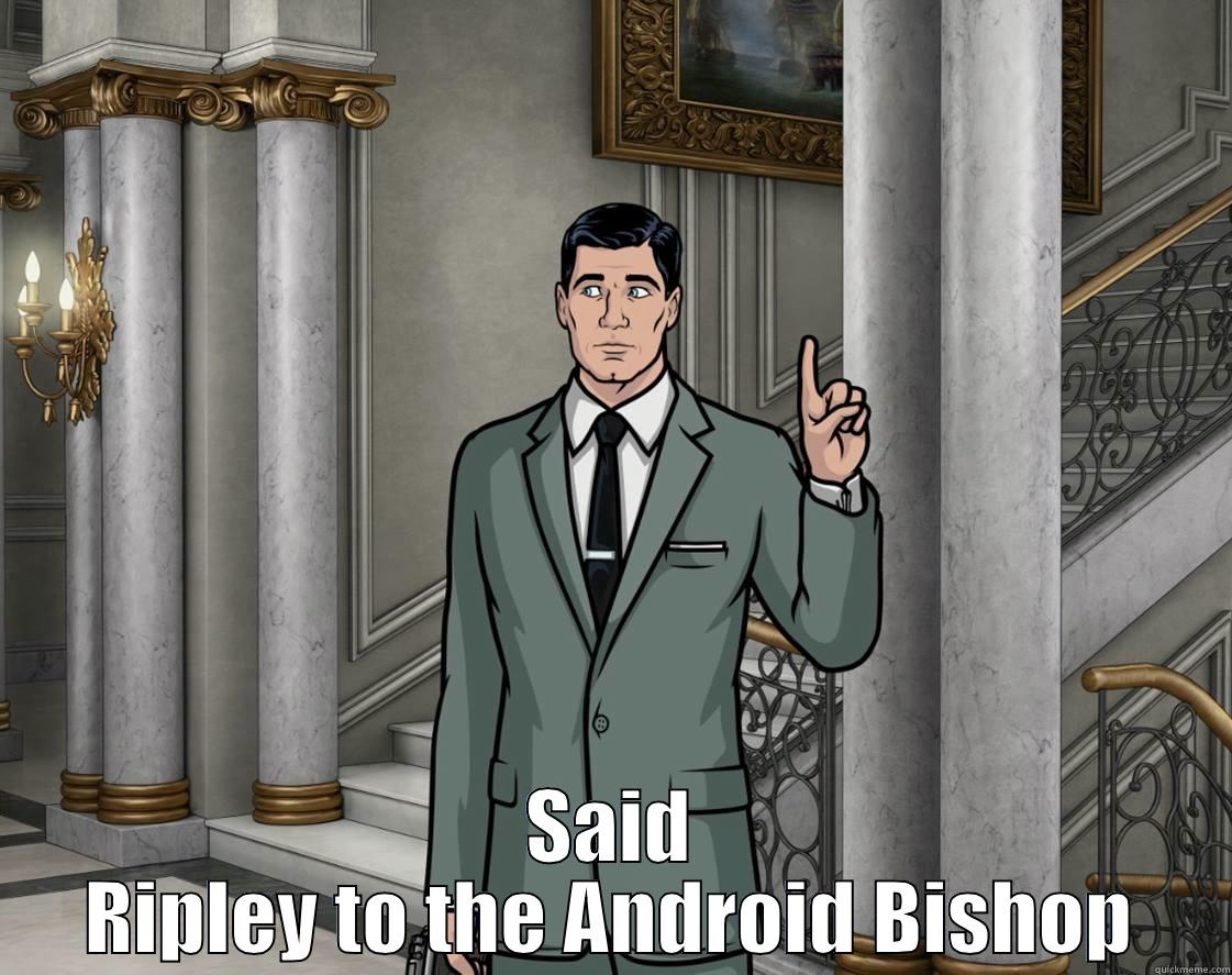 Said Ripley to the Android Bishop -  SAID RIPLEY TO THE ANDROID BISHOP Misc