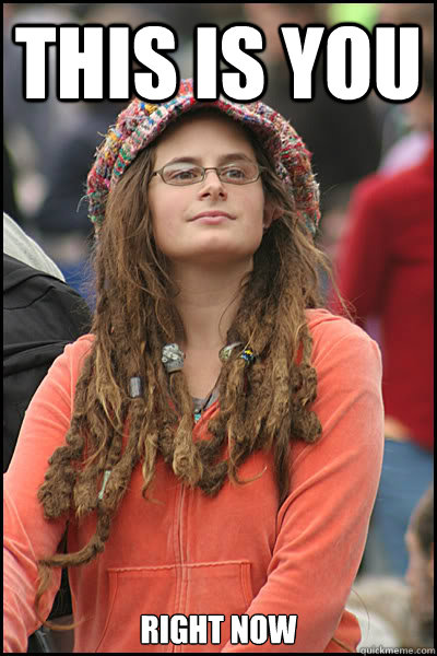 This is you right now  College Liberal
