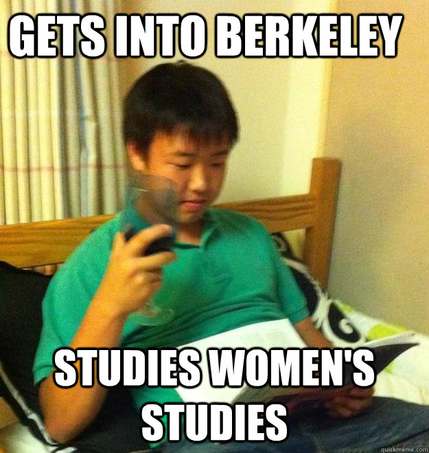 Gets Into Berkeley   Studies Women's Studies  - Gets Into Berkeley   Studies Women's Studies   Dumbass Steven