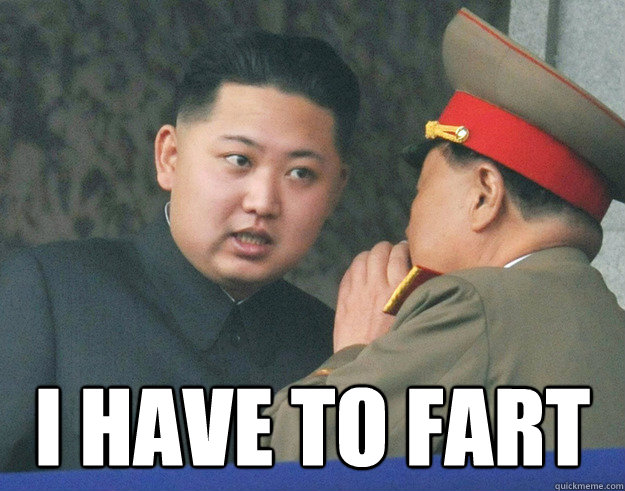  I have to fart  Hungry Kim Jong Un