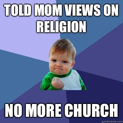 Told Mom Views On Religion No More Church  Success Kid