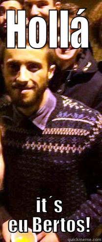 HOLLÁ IT´S EU BERTOS! Misc