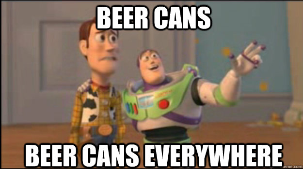 Beer cans Beer Cans everywhere  Buzz and Woody
