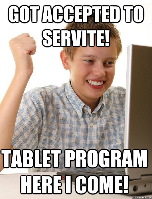 got accepted to servite! Tablet program here I come!  First Day on the Internet Kid