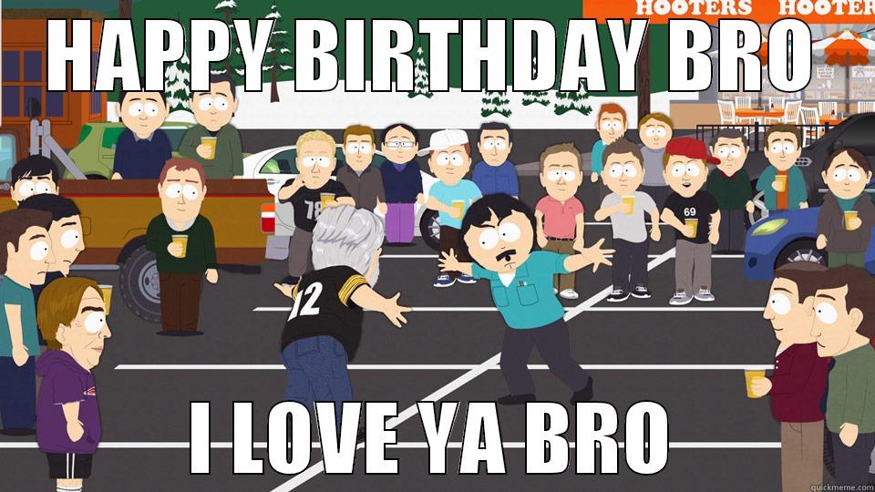 HAPPY BIRTHDAY BRO I LOVE YA BRO Misc