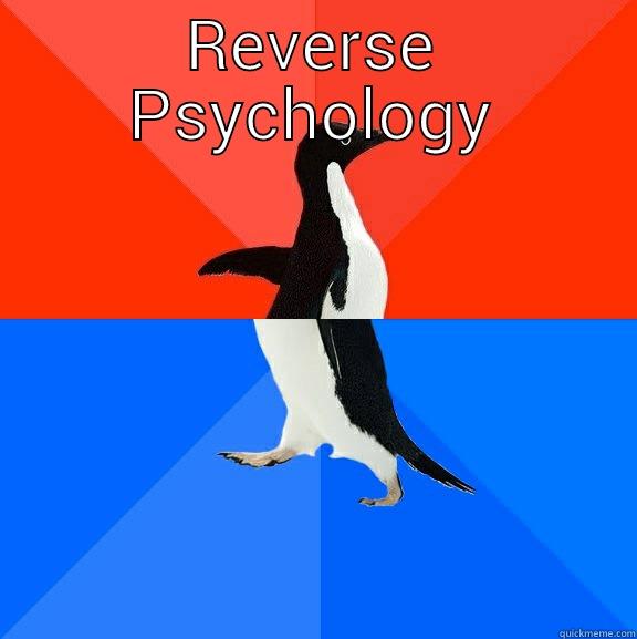 REVERSE PSYCHOLOGY  Socially Awesome Awkward Penguin