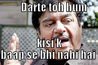           DARTE TOH HUM                KISI K BAAP SE BHI NAHI HAI Misc