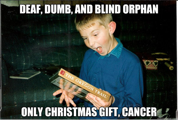 Deaf, dumb, and blind orphan ONly Christmas gift, cancer  