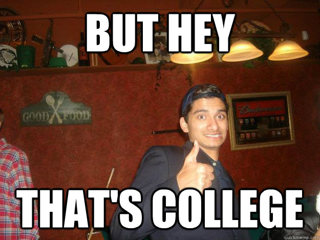 but hey That's College  Brown boy