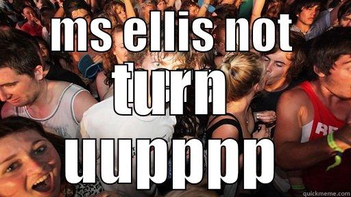 MS ELLIS NOT HERE TURN UUPPPP Sudden Clarity Clarence