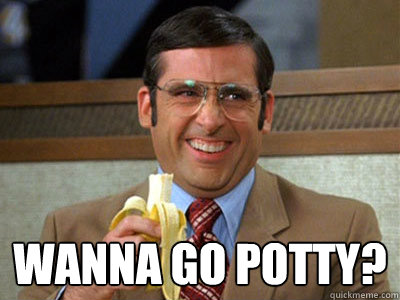  Wanna Go Potty?  Brick Tamland