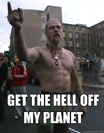  get the hell off my planet -  get the hell off my planet  Techno Viking