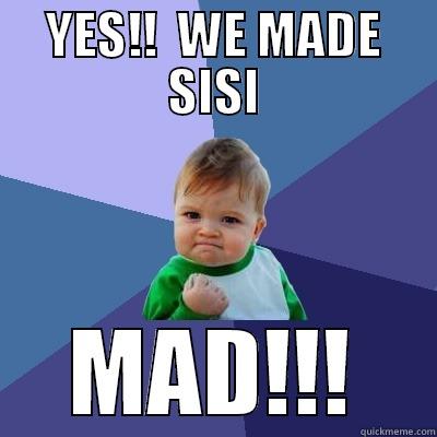 YES!!  WE MADE SISI MAD!!! Success Kid