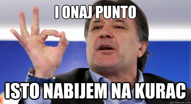 I onaj Punto isto nabijem na kurac  zdravko mamic