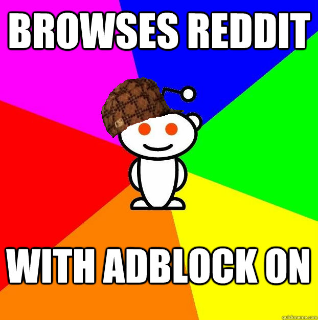 browses reddit with adblock on  Scumbag Redditor