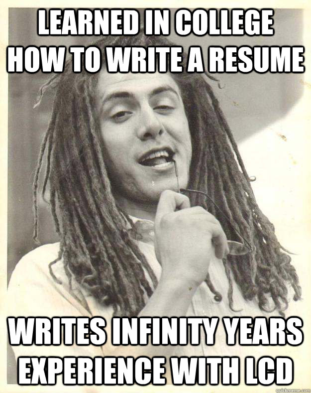 learned in College how to write a resume writes infinity years experience with LCD  Professor Dread