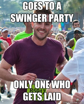 Goes to a swinger party only one who gets laid  Ridiculously photogenic guy