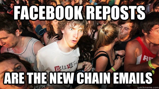 Facebook REposts Are the new chain emails  Sudden Clarity Clarence
