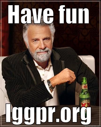 HAVE FUN LGGPR.ORG The Most Interesting Man In The World