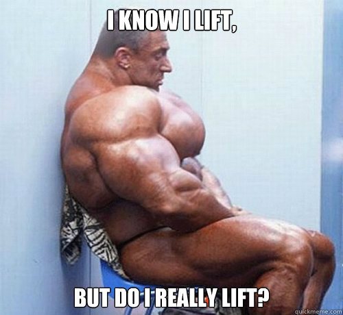 i know i lift, but do i really lift?  