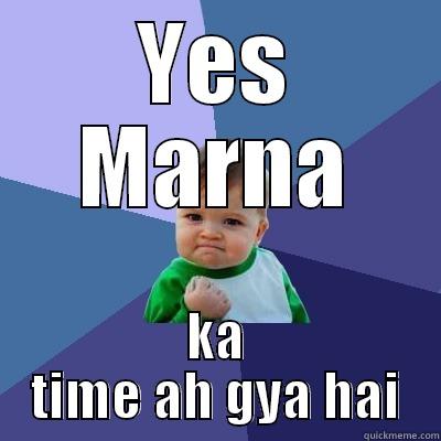 YES MARNA KA TIME AH GYA HAI Success Kid