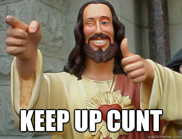  KEEP UP CUNT -  KEEP UP CUNT  Buddy Christ