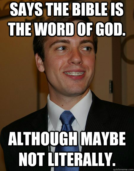 Says the bible is the word of god. although maybe not literally. - Says the bible is the word of god. although maybe not literally.  College Republican