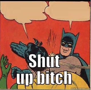  SHUT UP BITCH Slappin Batman