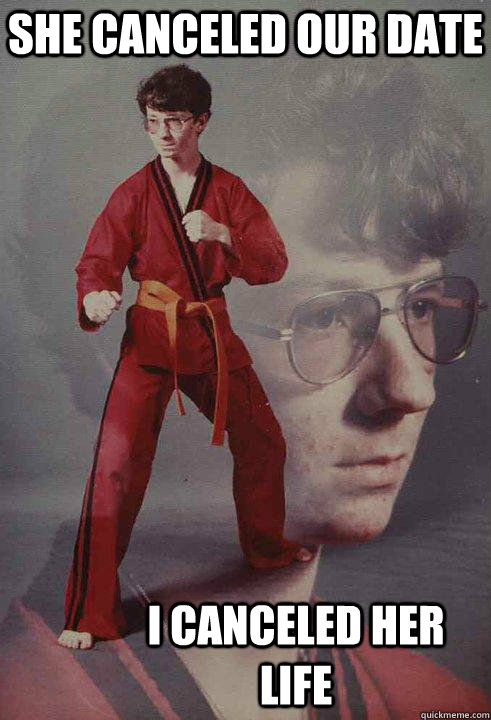 She canceled our date I canceled her life  Karate Kyle original